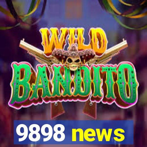 9898 news